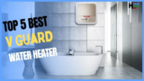 Best v guard water heater price review in hindi with buying guide 2022